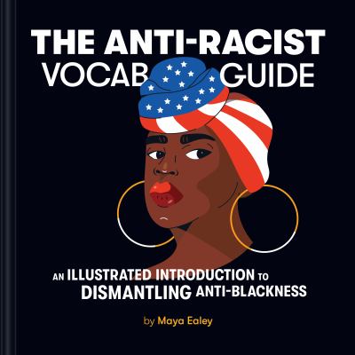 The anti-racist vocab guide : an illustrated introduction to dismantling anti-Blackness cover image
