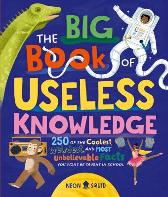 The big book of useless knowledge : 250 of the coolest, weirdest, and most unbelievable facts you won't be taught in school  cover image cdn
