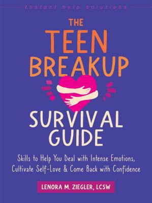 The Teen Breakup Survival Guide : Skills to Help You Deal With Intense Emotions, Cultivate Self-love, and Come Back With Confidence cover image