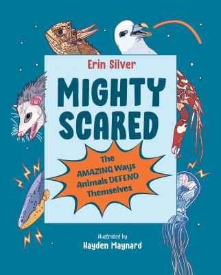 Mighty scared : the amazing ways animals defend themselves cover image