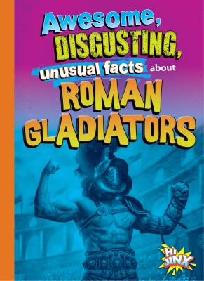 Awesome, disgusting, unusual facts about Roman gladiators cover image