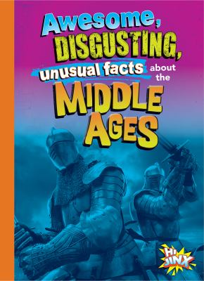 Awesome, disgusting, unusual facts about the Middle Ages cover image
