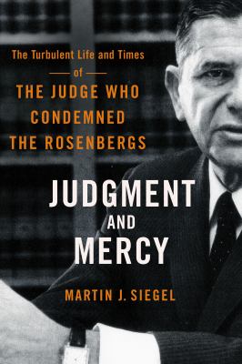 Judgment and mercy : the turbulent life and times of the judge who condemned the Rosenbergs  cover image cdn