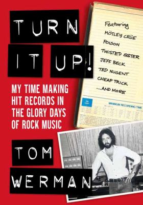 Turn it up! : my time making hit records in the glory days of rock music cover image