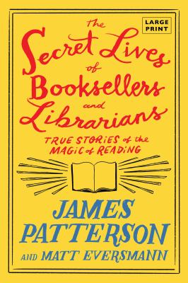 The Secret Lives of Booksellers and Librarians: Their Stories Are Better Than the Bestsellers cover image