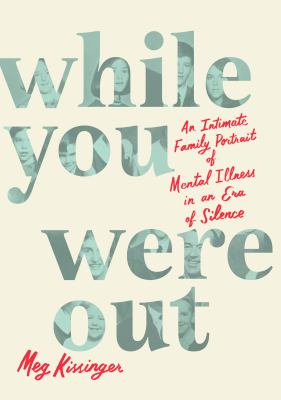 While you were out an intimate family portrait of mental illness in an era of silence  cover image cdn