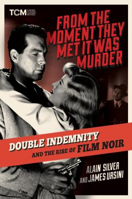 From the moment they met it was murder : Double indemnity and the rise of film noir cover image