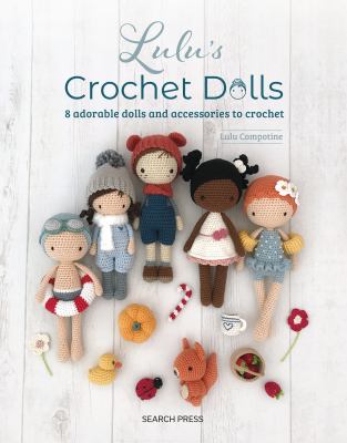 Lulu's crochet dolls : 8 adorable dolls and accessories to crochet cover image
