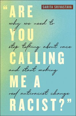 "Are you calling me a racist?" : why we need to stop talking about race and start making real antiracist change cover image