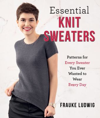 Essential knit sweaters : patterns for every sweater you ever wanted to wear every day cover image