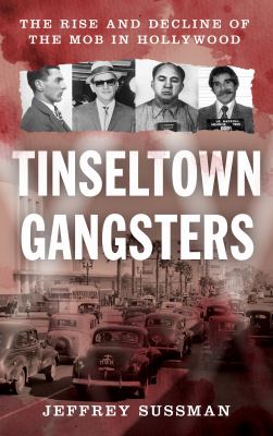 Tinseltown gangsters : the rise and decline of the mob in Hollywood  cover image cdn