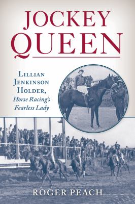Jockey Queen : Lillian Jenkinson Holder, horse racing's fearless lady cover image