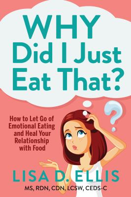 Why did I just eat that? : how to let go of emotional eating and heal your relationship with food cover image