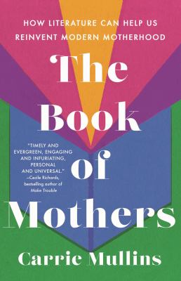 The book of mothers : how literature can help us reinvent modern motherhood cover image