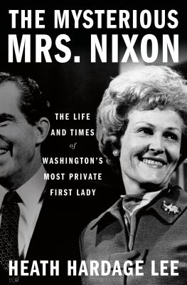 The mysterious Mrs. Nixon : the life and times of Washington's most private first lady  cover image cdn
