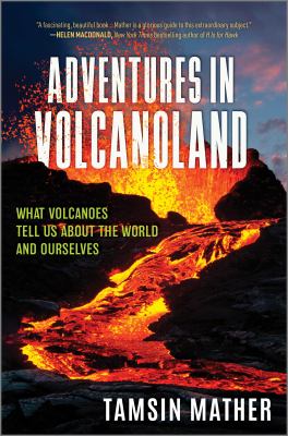 Adventures in Volcanoland : What Volcanoes Tell Us About the World and Ourselves cover image