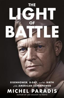 The light of battle : Eisenhower, D-Day, and the birth of the American superpower  cover image cdn