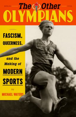 The other Olympians : fascism, queerness, and the making of modern sports cover image
