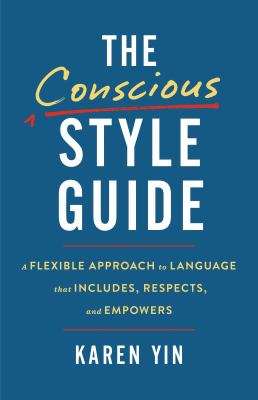 The Conscious Style Guide : A Flexible Approach to Language That Includes, Respects, and Empowers cover image