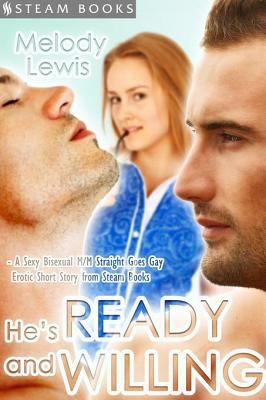 He's Ready and Willing - A Sexy Bisexual MMF Straight Goes Gay Erotic Short Story from Steam Books cover image