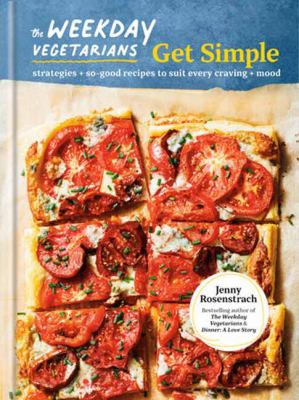 The weekday vegetarians get simple : strategies + so-good recipes to suit every craving + mood cover image
