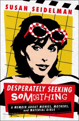 Desperately Seeking Something : A Memoir About Movies, Mothers, and Material Girls cover image