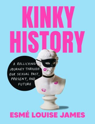 Kinky history : a rollicking journey through our sexual past, present, and future  cover image cdn