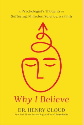 Why I Believe : A Psychologist's Thoughts on Suffering, Miracles, and Faith cover image