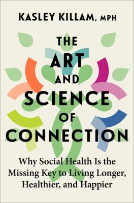 The Art and Science of Connection : Why Social Health Is the Missing Key to Living Longer, Healthier, and Happier cover image
