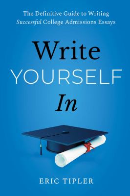 Write Yourself in : The Definitive Guide to Writing Successful College Admissions Essays cover image