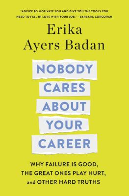 Nobody cares about your career : why failure is good, the great ones play hurt, and other hard truths cover image