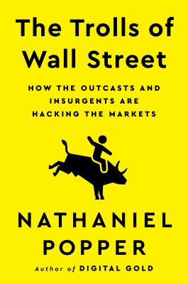 The Trolls of Wall Street : How the Outcasts and Insurgents Are Hacking the Markets cover image