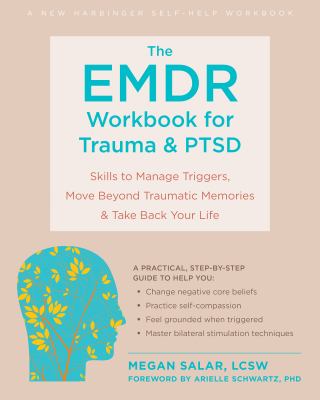 The EMDR Workbook for Trauma and PTSD Skills to Manage Triggers, Move Beyond Traumatic Memories, and Take Back Your Life cover image