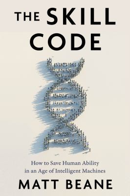 The skill code : how to save human ability in an age of intelligent machines cover image