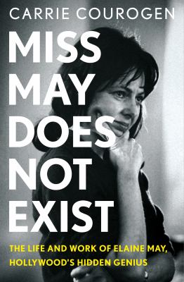 Miss May does not exist : the life and work of Elaine May, Hollywood's hidden genius  cover image cdn