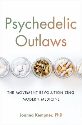 Psychedelic outlaws : the movement revolutionizing modern medicine cover image