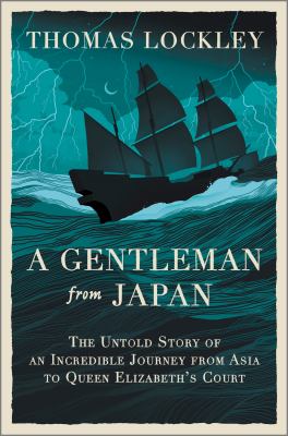 A gentleman from Japan : the untold story of an incredible journey from Asia to Queen Elizabeth's court  cover image cdn