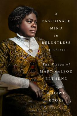 A Passionate Mind in Relentless Pursuit : The Vision of Mary Mcleod Bethune cover image