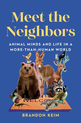 Meet the Neighbors : Animal Minds and Life in a More-than-human World cover image