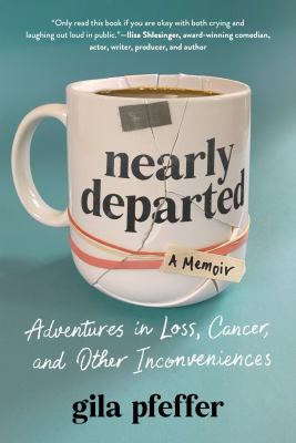 Nearly departed : adventures in loss, cancer, and other inconveniences : a memoir  cover image cdn