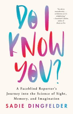 Do I Know You? : A Faceblind Reporter's Journey into the Science of Sight, Memory, and Imagination cover image