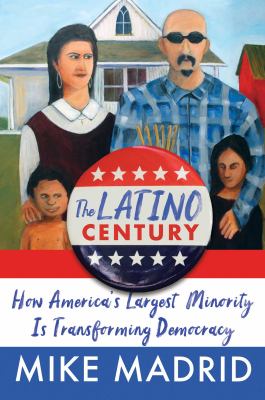 The Latino century : how America's largest minority is transforming democracy  cover image cdn