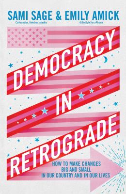 Democracy in Retrograde: How to Make Changes Big and Small in Our Country and in Our Lives cover image