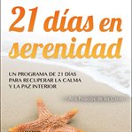 21 días en serenidad : un programa de 21 días para recuperar la calma y la paz interior cover image cdn