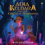 Adia Kelbara and the circle of Shamans cover image cdn