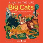 Big Cats (A Day in the Life) : What Do Lions, Tigers, and Panthers Get up to All Day? cover image cdn