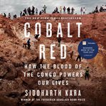 Cobalt Red : How the Blood of the Congo Powers Our Lives cover image cdn
