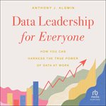 Data Leadership for Everyone : How You Can Harness the True Power of Data at Work cover image cdn