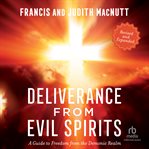 Deliverance From Evil Spirits : A Guide to Freedom from the Demonic Realm cover image cdn