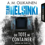 Die Tote Im Container : Team Helsinki. Paula Pihlaja Reihe cover image cdn